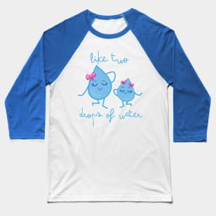 Like two drops of water Baseball T-Shirt